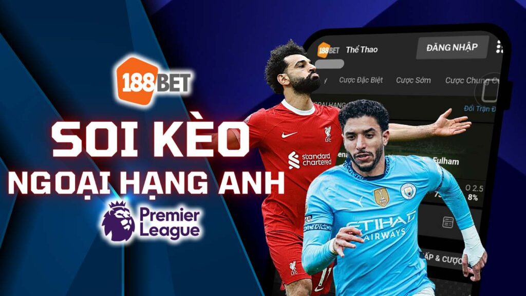 Soi Kèo Ngoại Hạng Anh Cùng 188BET Và Nhận Ưu Đãi Khủng Mỗi Tuần