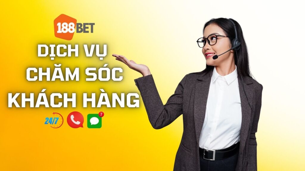 Trải Nghiệm Dịch Vụ Chăm Sóc Khách Hàng Tại Nhà Cái 188BET