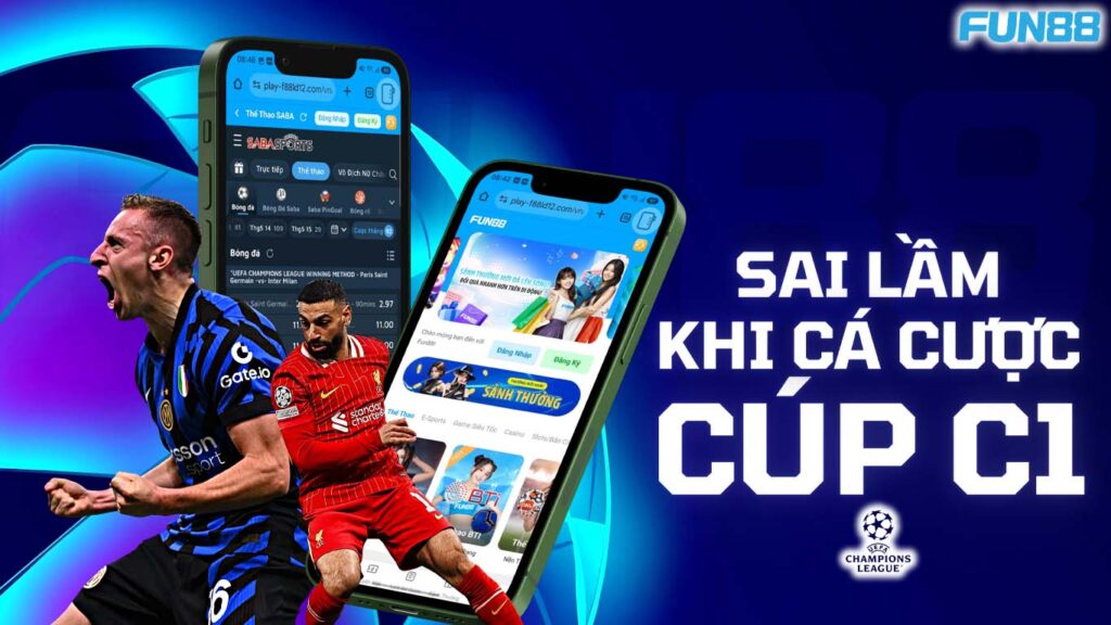 5 Sai Lầm Thường Gặp Khi Cá Cược Cúp C1 Tại Fun88